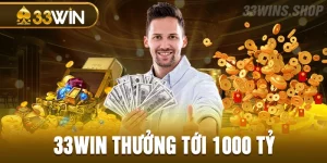 33win thưởng tới 1000 tỷ