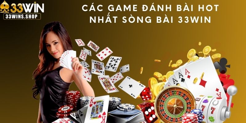 Các game đánh bài hot nhất sòng bài 33WIN