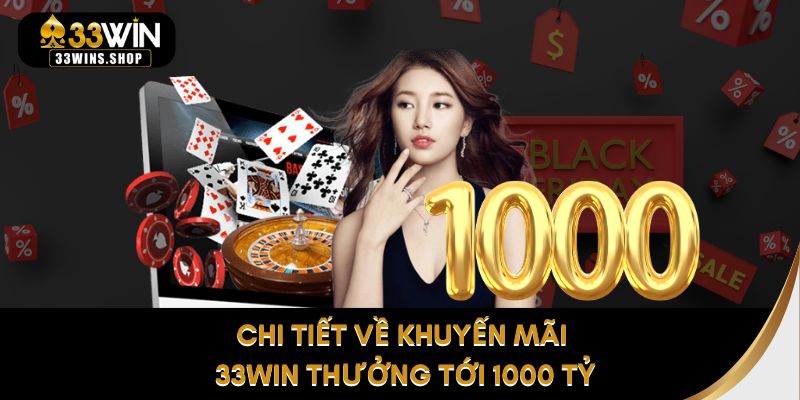 Chi tiết về khuyến mãi 33WIN thưởng tới 1000 tỷ