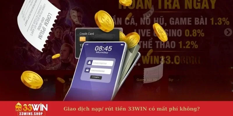 Giao dịch nạp/ rút tiền 33WIN có mất phí không?