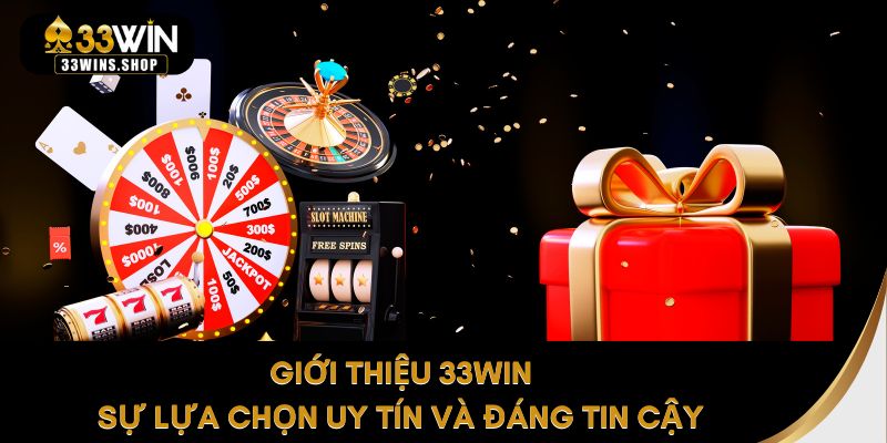 Giới thiệu 33WIN – Sự lựa chọn uy tín và đáng tin cậy 