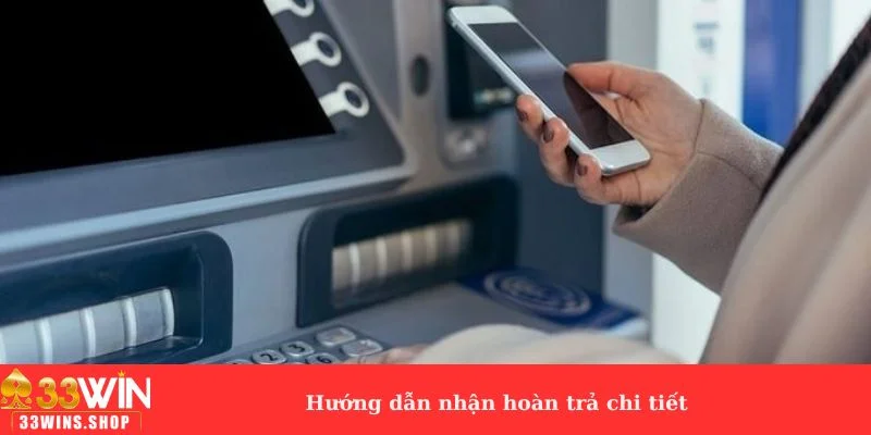 Hướng dẫn nhận hoàn trả chi tiết 