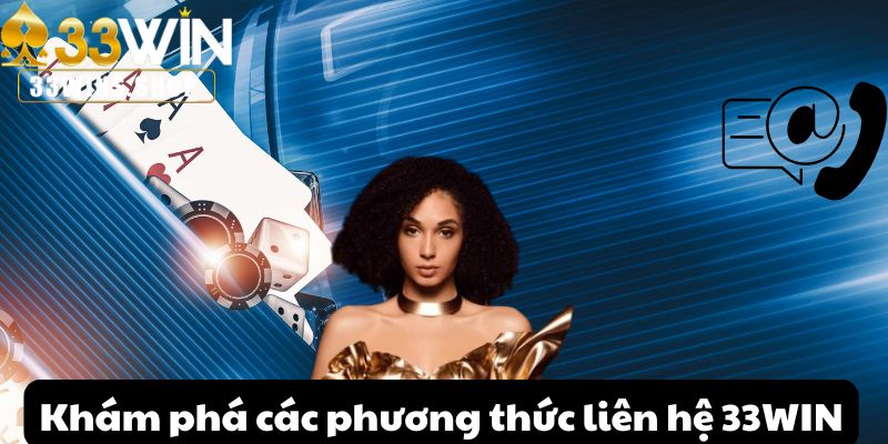 Khám phá các phương thức liên hệ 33WIN