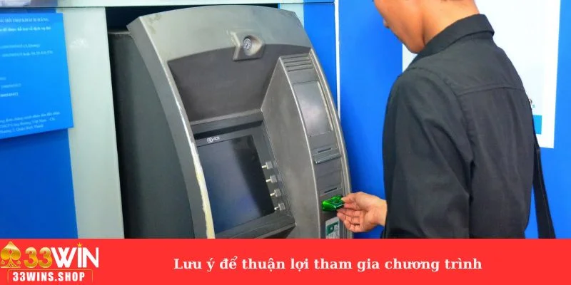 Lưu ý để thuận lợi tham gia chương trình