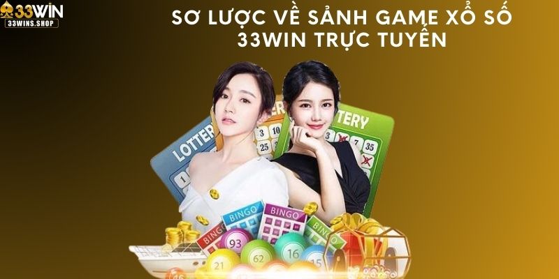 Sơ lược về sảnh game xổ số 33WIN trực tuyến