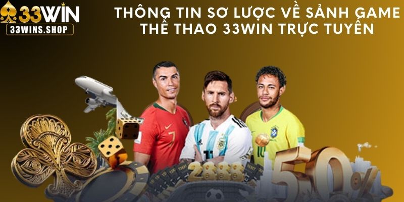 Thông tin sơ lược về sảnh game thể thao 33WIN trực tuyến