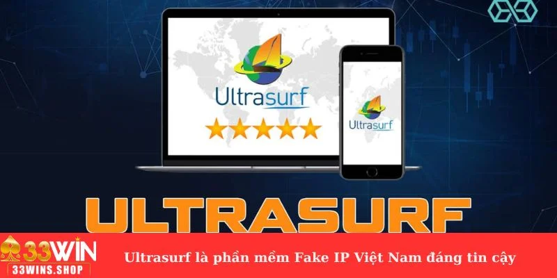 Ultrasurf là phần mềm Fake IP Việt Nam đáng tin cậy