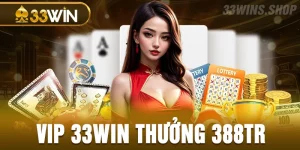 vip 33win thưởng 388tr